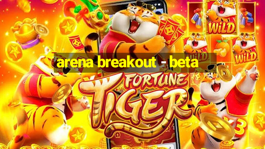 arena breakout - beta