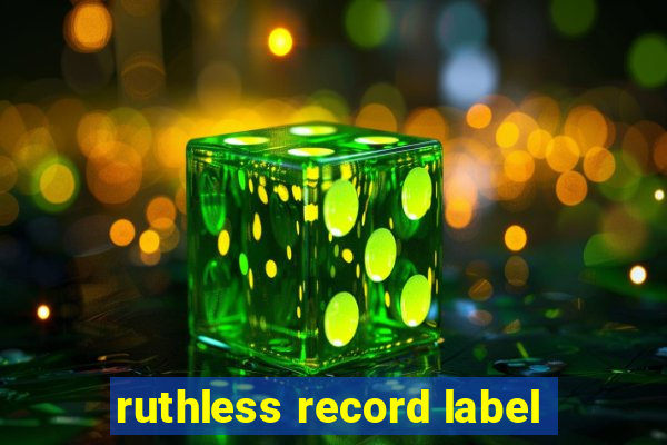 ruthless record label