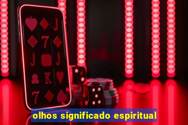 olhos significado espiritual