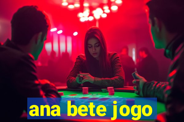 ana bete jogo