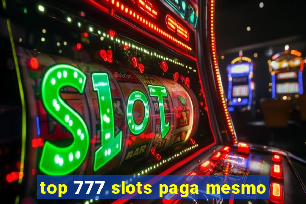 top 777 slots paga mesmo