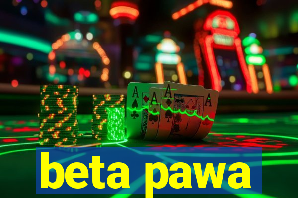 beta pawa