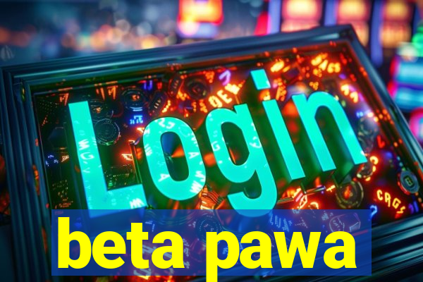 beta pawa