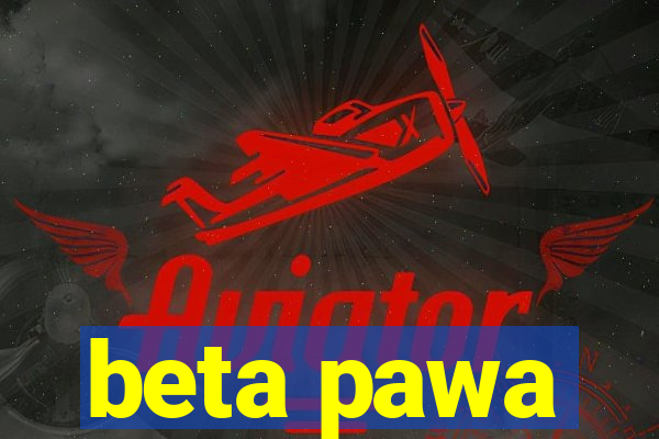 beta pawa