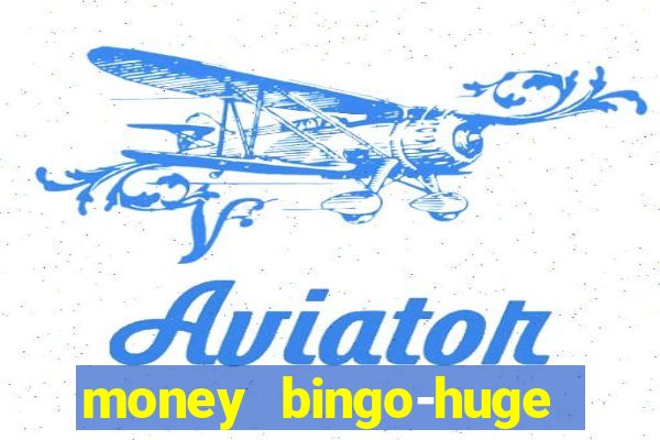 money bingo-huge real cash out