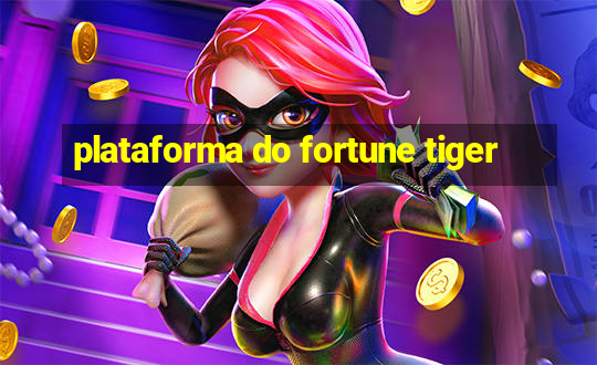 plataforma do fortune tiger