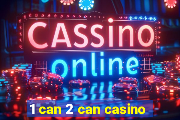 1 can 2 can casino