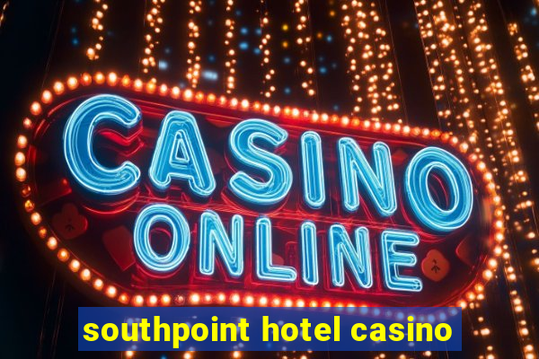 southpoint hotel casino