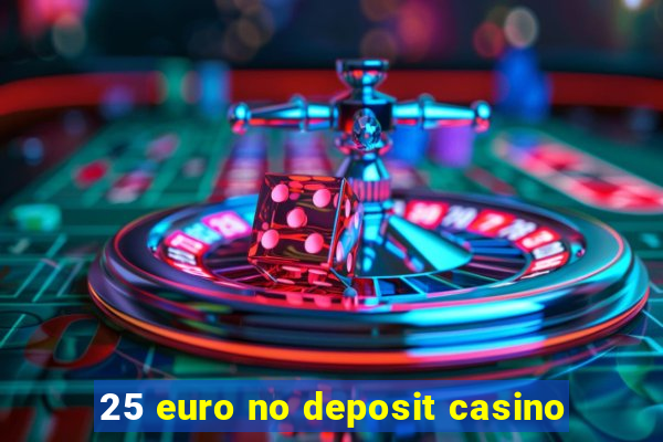 25 euro no deposit casino