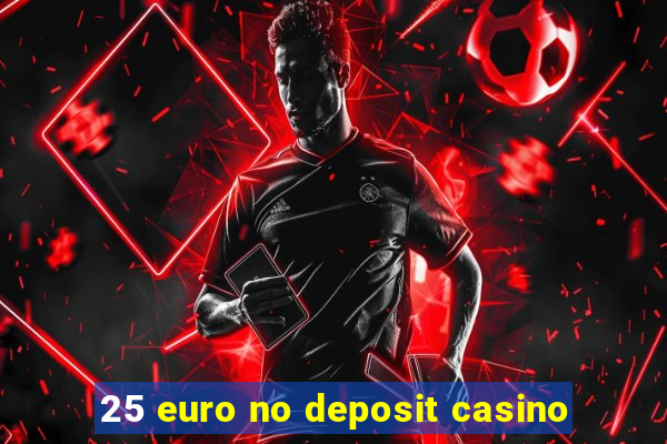 25 euro no deposit casino