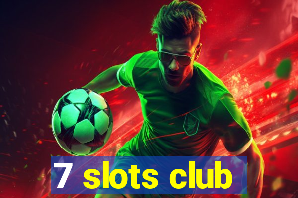 7 slots club