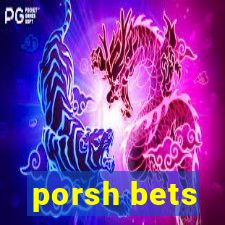 porsh bets