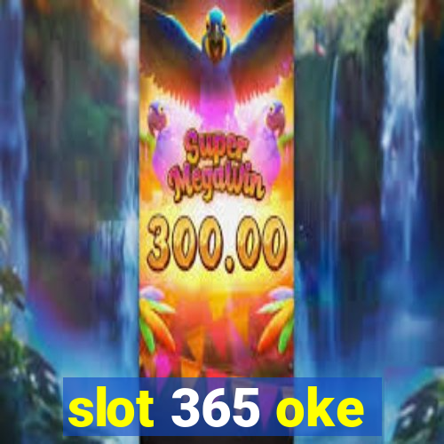 slot 365 oke