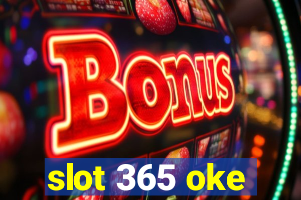 slot 365 oke