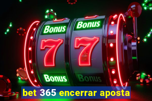 bet 365 encerrar aposta