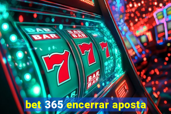 bet 365 encerrar aposta