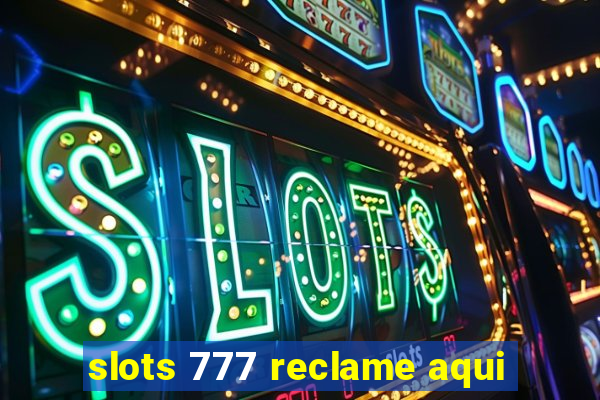 slots 777 reclame aqui