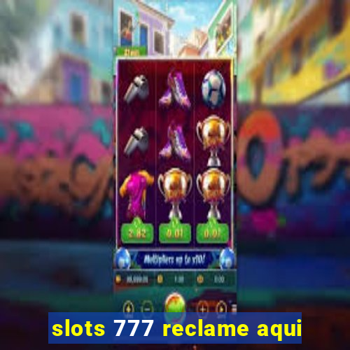 slots 777 reclame aqui