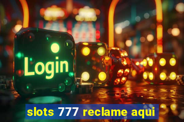 slots 777 reclame aqui