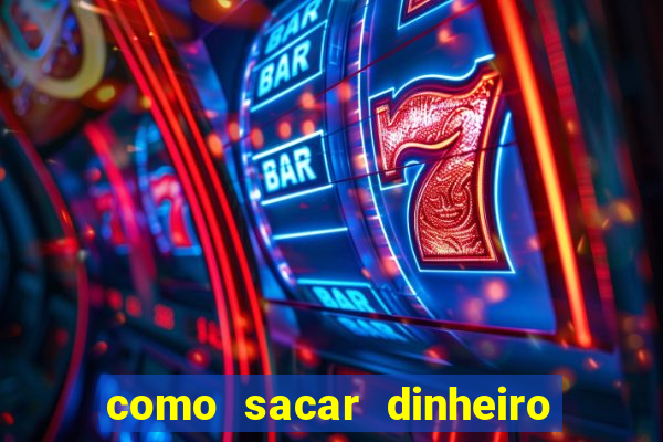 como sacar dinheiro no slots