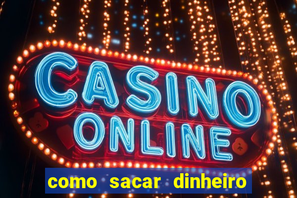 como sacar dinheiro no slots