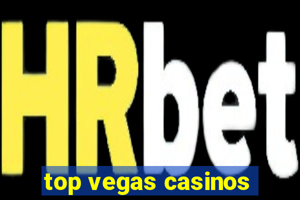 top vegas casinos