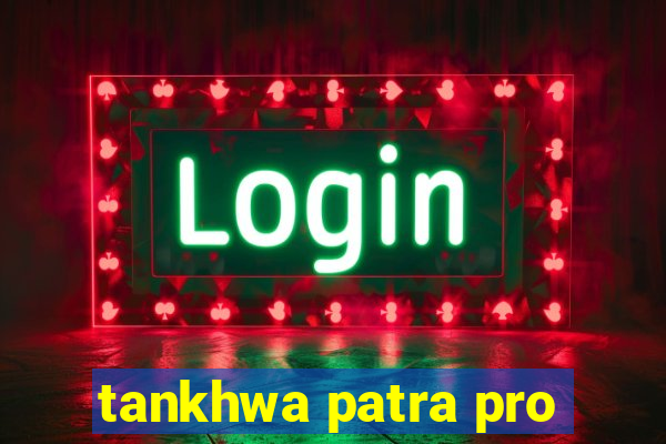 tankhwa patra pro