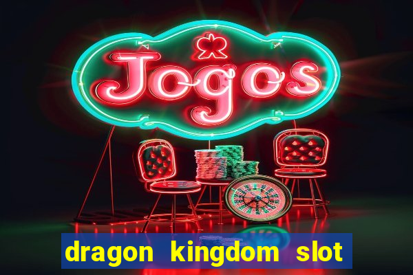 dragon kingdom slot free play