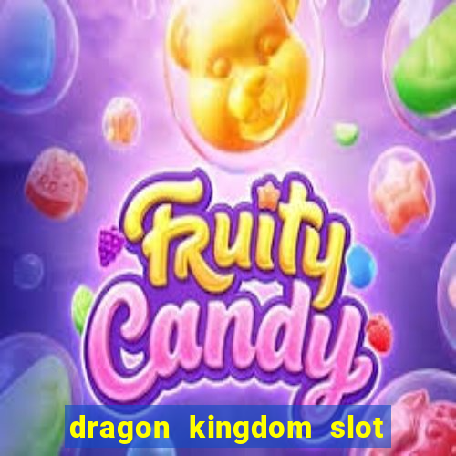 dragon kingdom slot free play