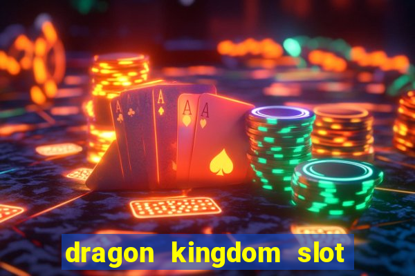 dragon kingdom slot free play