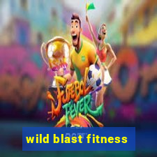 wild blast fitness