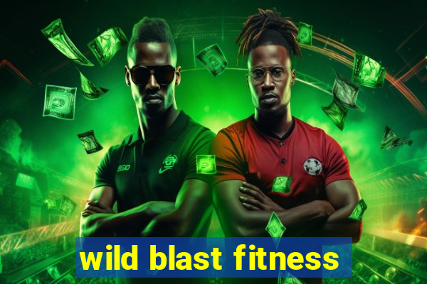 wild blast fitness