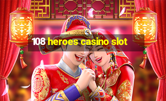 108 heroes casino slot