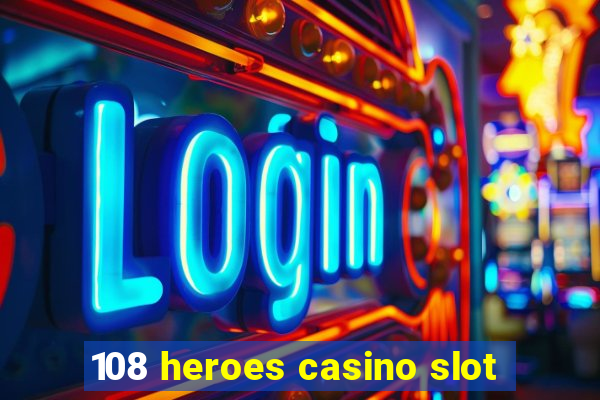 108 heroes casino slot