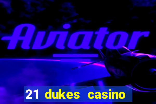 21 dukes casino sign up