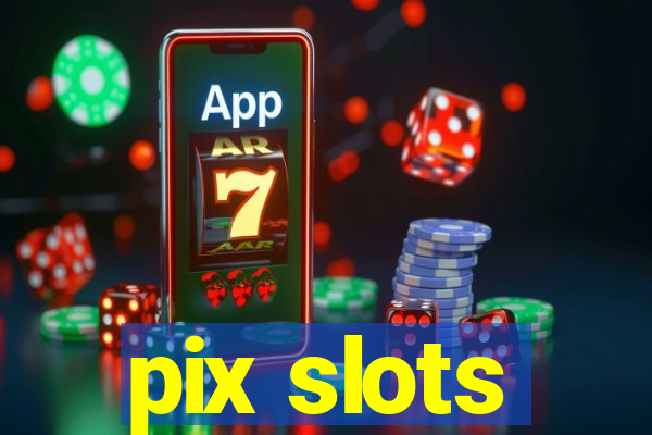 pix slots