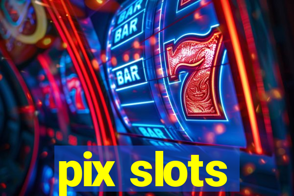 pix slots