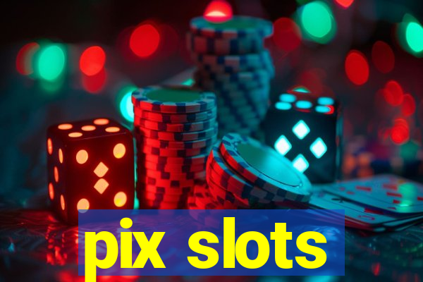 pix slots