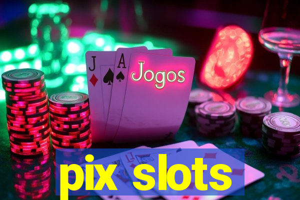 pix slots