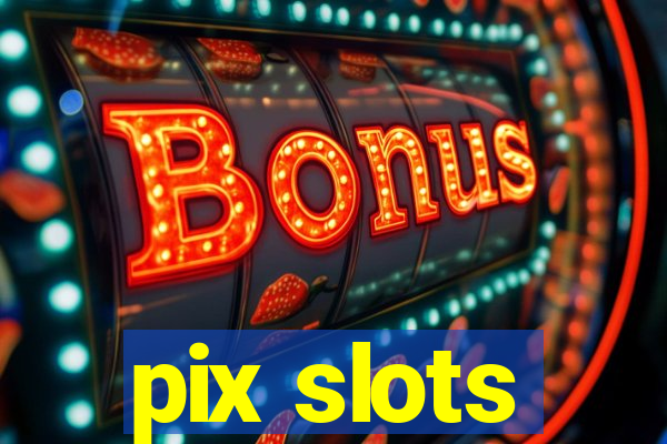 pix slots