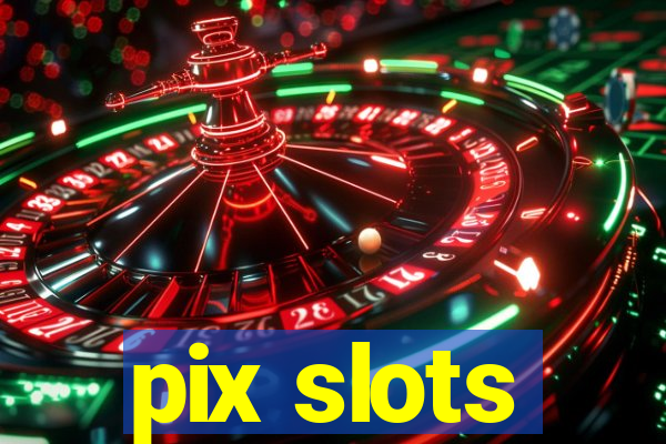 pix slots