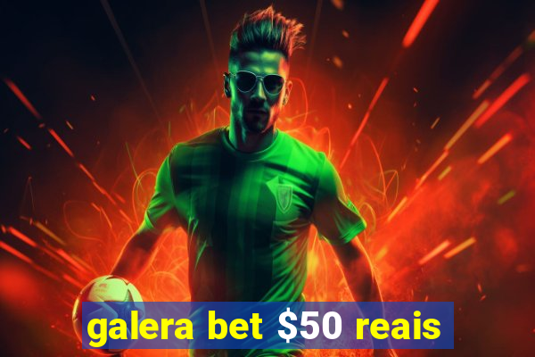 galera bet $50 reais