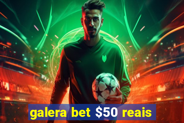 galera bet $50 reais