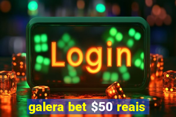 galera bet $50 reais