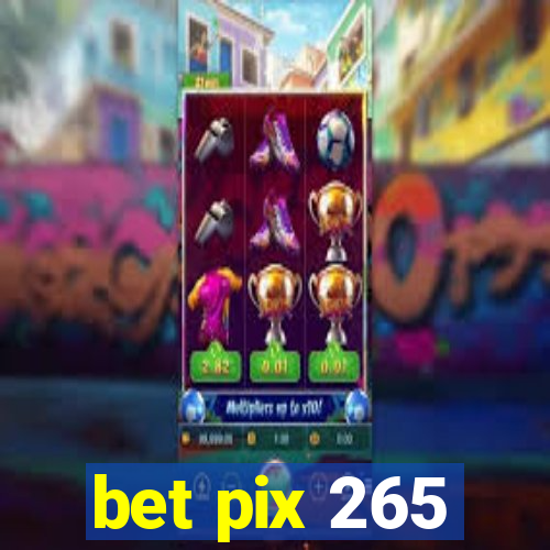 bet pix 265