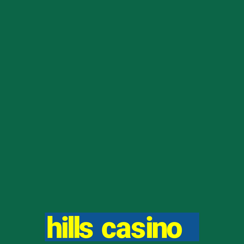 hills casino