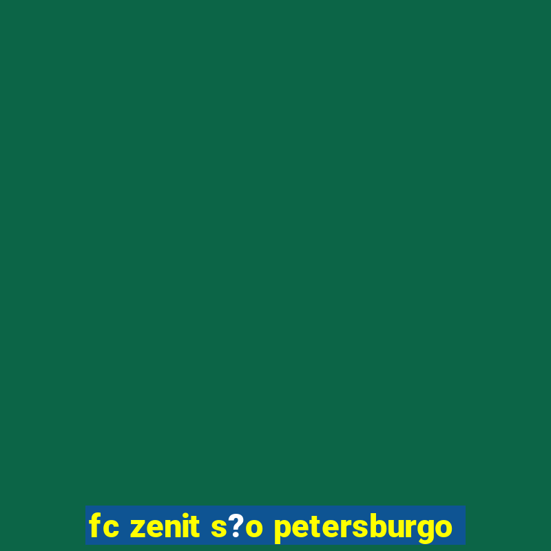 fc zenit s?o petersburgo