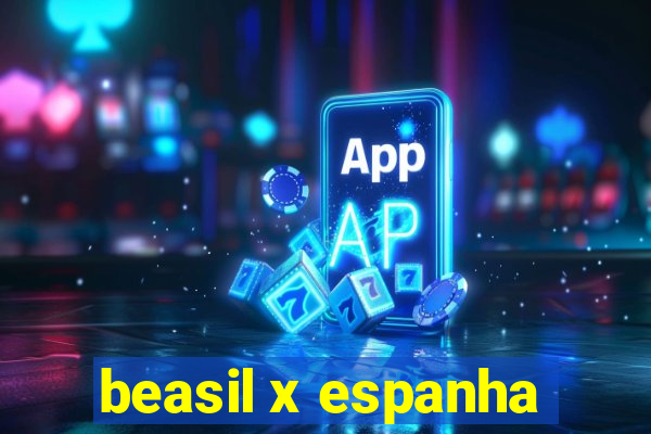 beasil x espanha