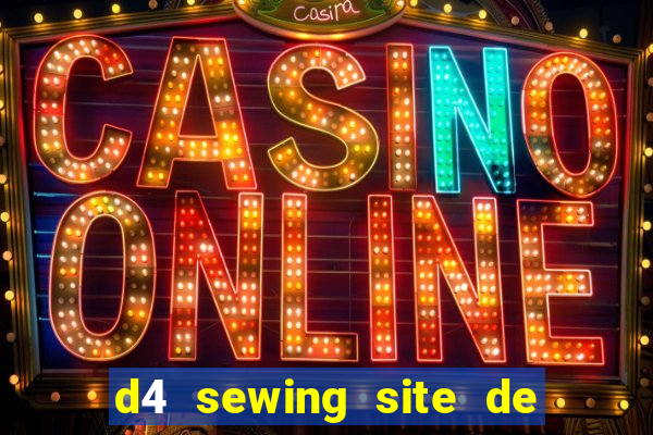 d4 sewing site de relacionamento login