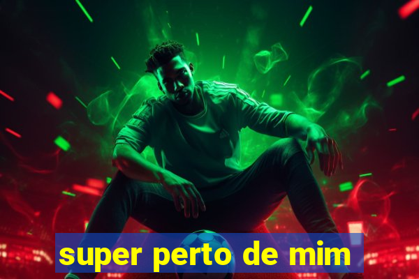 super perto de mim